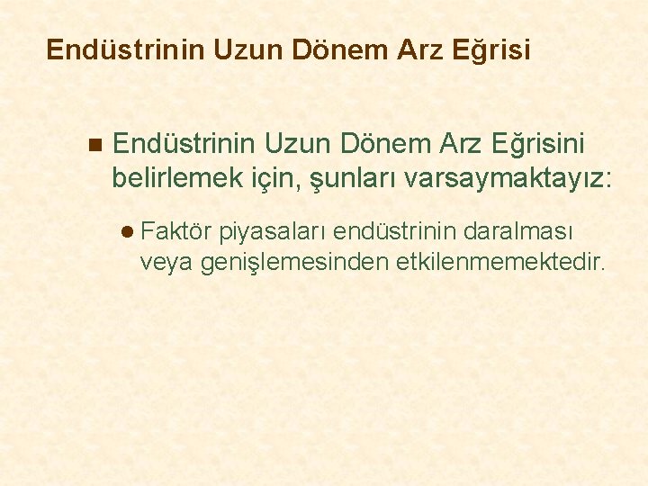 Endüstrinin Uzun Dönem Arz Eğrisi n Endüstrinin Uzun Dönem Arz Eğrisini belirlemek için, şunları