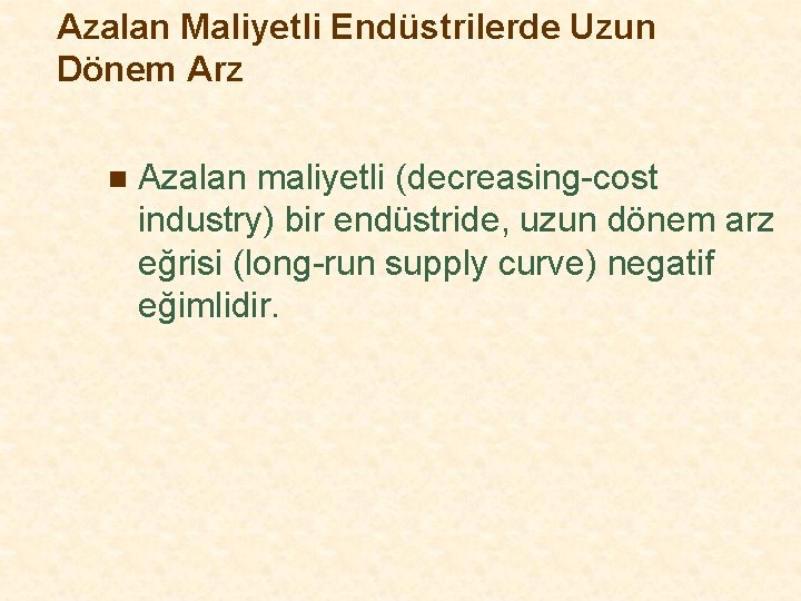 Azalan Maliyetli Endüstrilerde Uzun Dönem Arz n Azalan maliyetli (decreasing-cost industry) bir endüstride, uzun