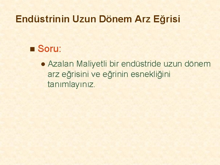 Endüstrinin Uzun Dönem Arz Eğrisi n Soru: l Azalan Maliyetli bir endüstride uzun dönem