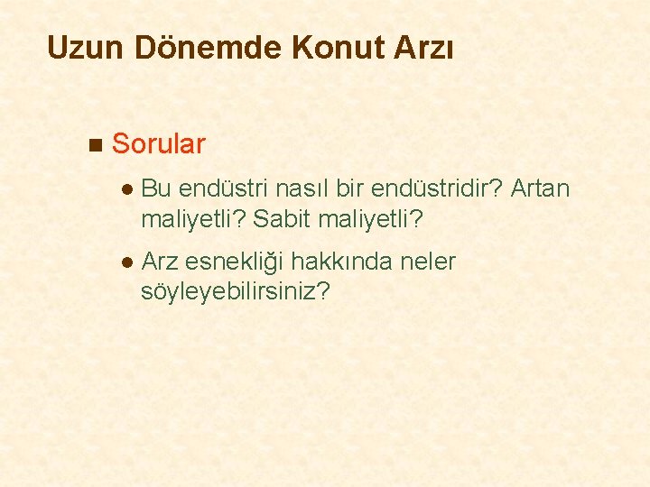 Uzun Dönemde Konut Arzı n Sorular l Bu endüstri nasıl bir endüstridir? Artan maliyetli?