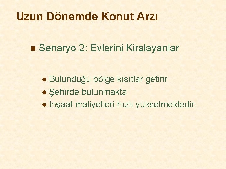 Uzun Dönemde Konut Arzı n Senaryo 2: Evlerini Kiralayanlar Bulunduğu bölge kısıtlar getirir l