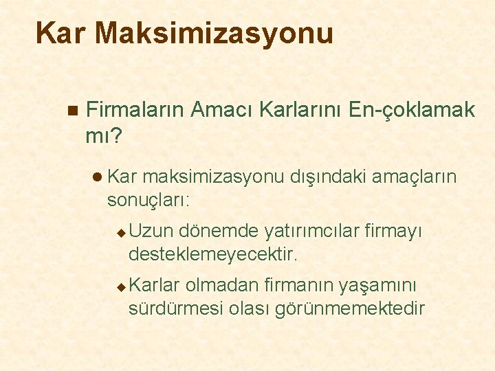 Kar Maksimizasyonu n Firmaların Amacı Karlarını En-çoklamak mı? l Kar maksimizasyonu dışındaki amaçların sonuçları: