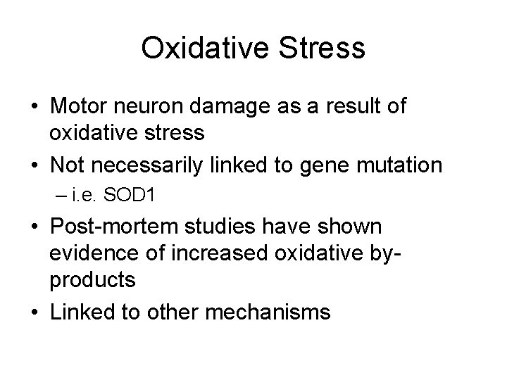 Oxidative Stress • Motor neuron damage as a result of oxidative stress • Not