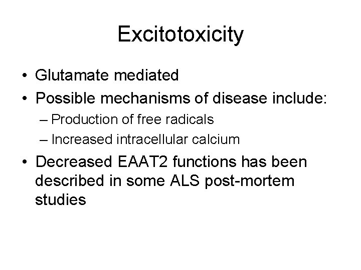 Excitotoxicity • Glutamate mediated • Possible mechanisms of disease include: – Production of free