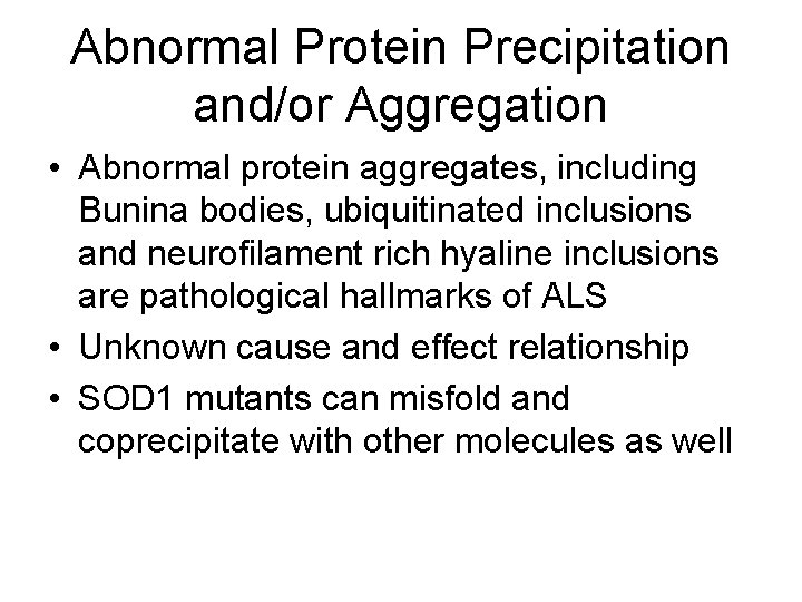 Abnormal Protein Precipitation and/or Aggregation • Abnormal protein aggregates, including Bunina bodies, ubiquitinated inclusions