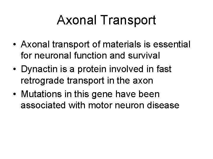 Axonal Transport • Axonal transport of materials is essential for neuronal function and survival