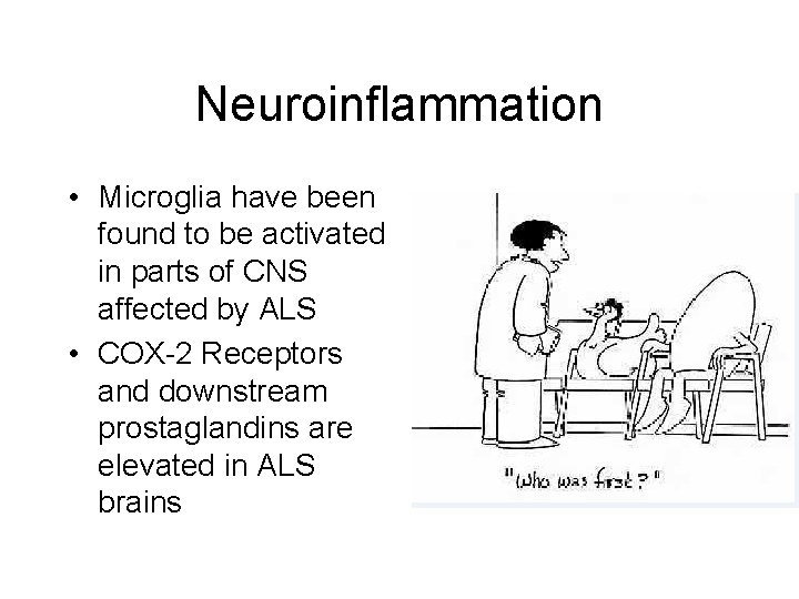 Neuroinflammation • Microglia have been found to be activated in parts of CNS affected