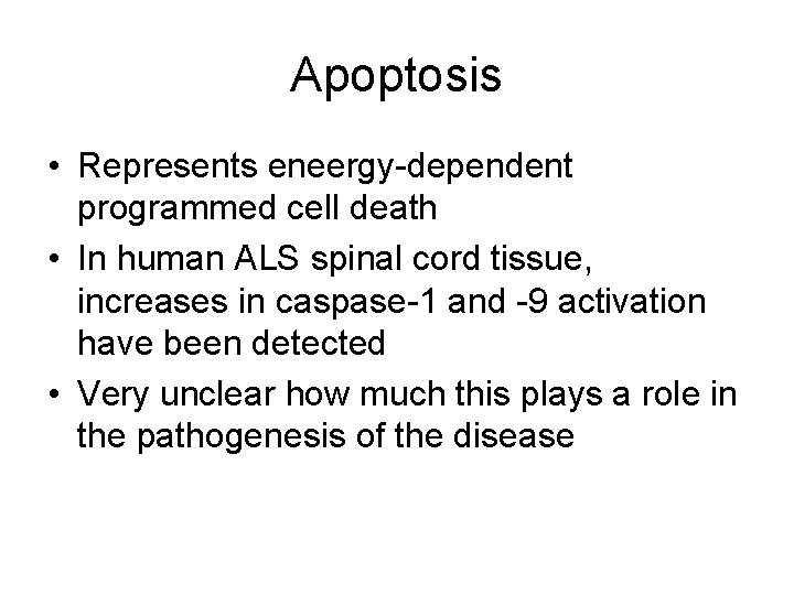 Apoptosis • Represents eneergy-dependent programmed cell death • In human ALS spinal cord tissue,
