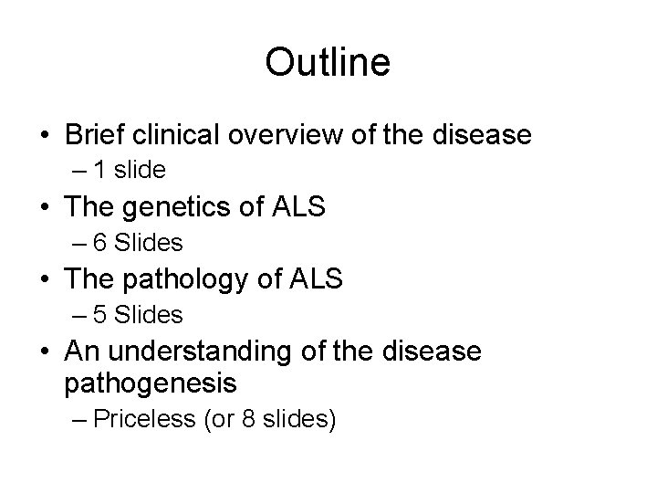 Outline • Brief clinical overview of the disease – 1 slide • The genetics