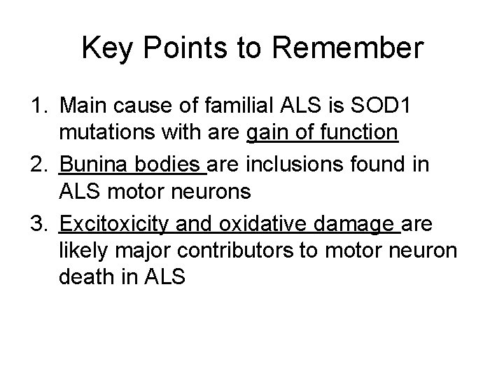 Key Points to Remember 1. Main cause of familial ALS is SOD 1 mutations