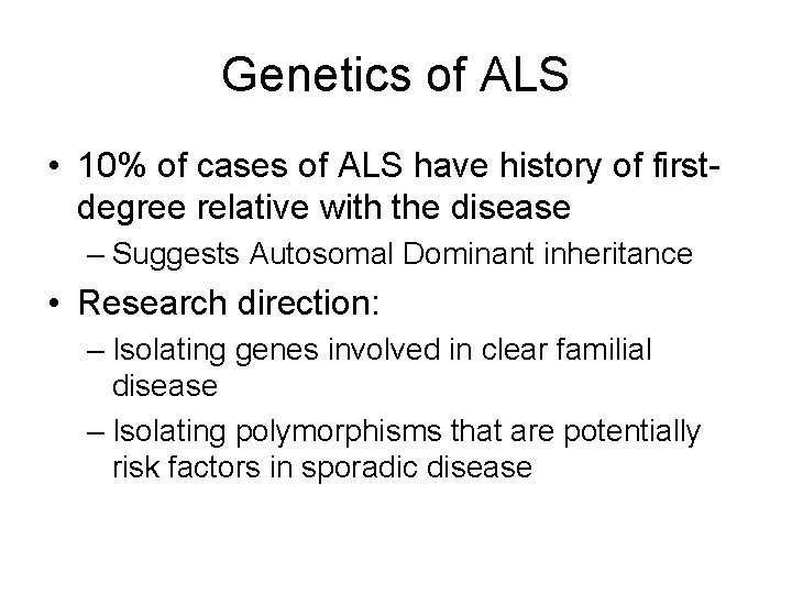 Genetics of ALS • 10% of cases of ALS have history of firstdegree relative