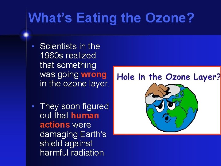 What’s Eating the Ozone? • Scientists in the 1960 s realized that something was