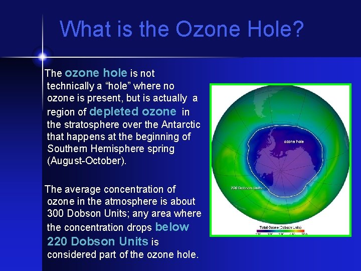 What is the Ozone Hole? The ozone hole is not technically a “hole” where