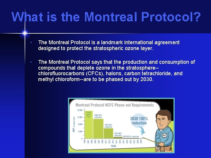 What is the Montreal Protocol? • The Montreal Protocol is a landmark international agreement
