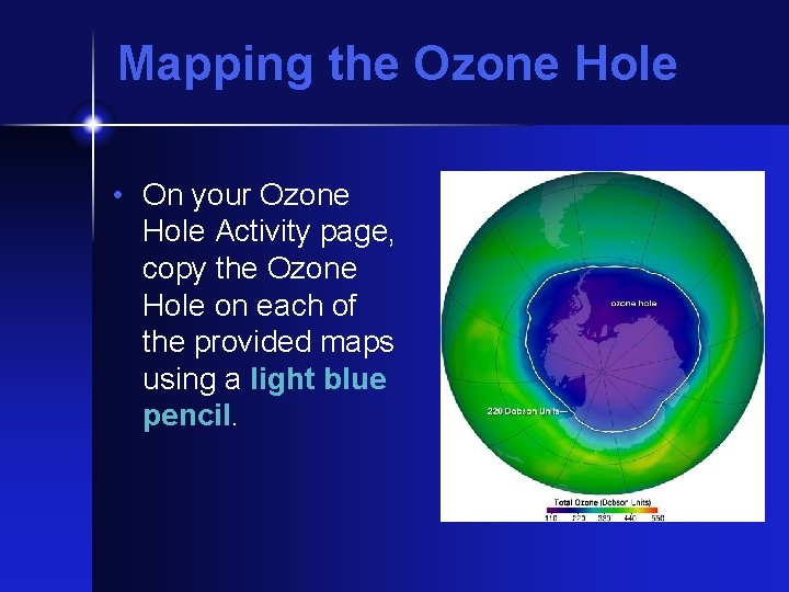 Mapping the Ozone Hole • On your Ozone Hole Activity page, copy the Ozone