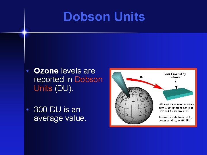 Dobson Units • Ozone levels are reported in Dobson Units (DU). • 300 DU