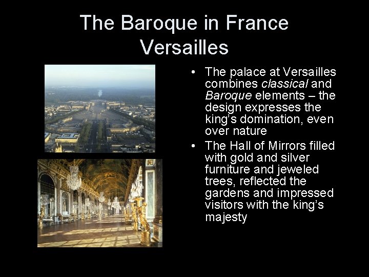 The Baroque in France Versailles • The palace at Versailles combines classical and Baroque