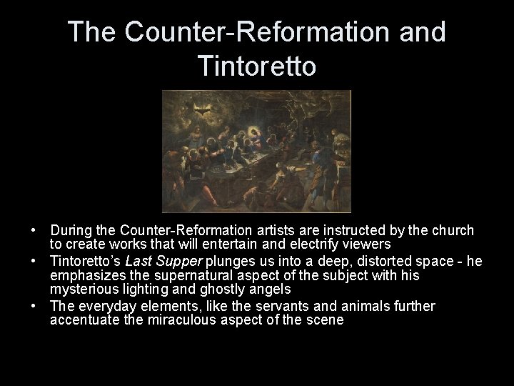 The Counter-Reformation and Tintoretto • During the Counter-Reformation artists are instructed by the church