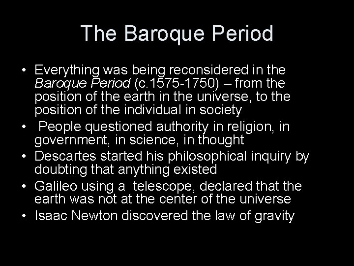 The Baroque Period • Everything was being reconsidered in the Baroque Period (c. 1575