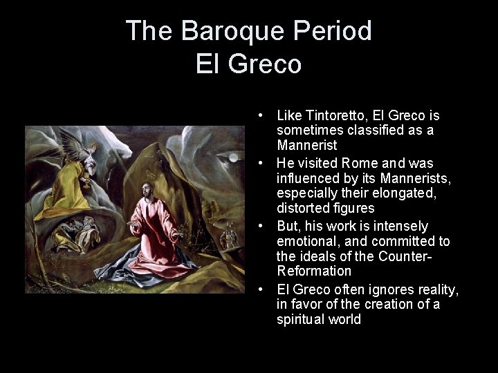 The Baroque Period El Greco • Like Tintoretto, El Greco is sometimes classified as