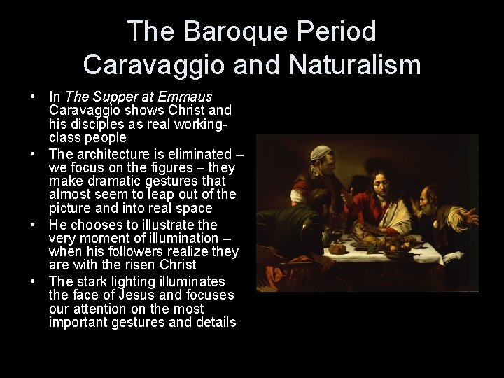 The Baroque Period Caravaggio and Naturalism • In The Supper at Emmaus Caravaggio shows