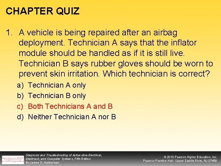 CHAPTER QUIZ 1. A vehicle is being repaired after an airbag deployment. Technician A