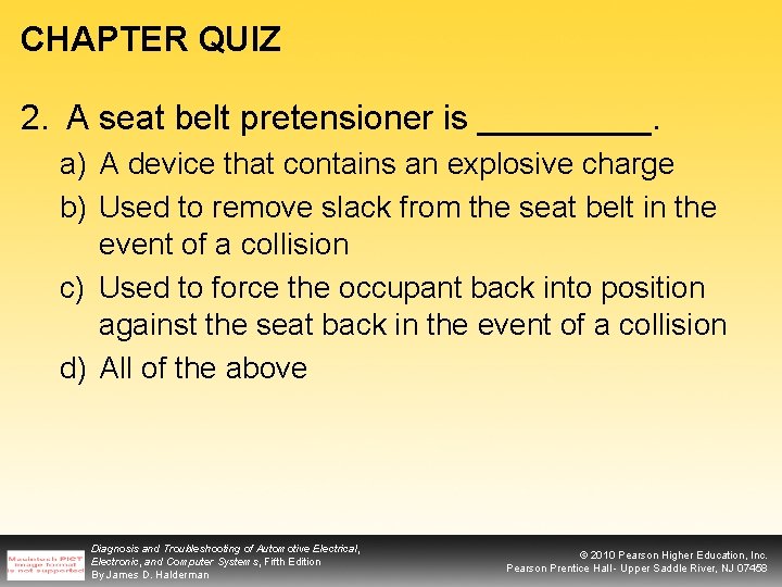 CHAPTER QUIZ 2. A seat belt pretensioner is _____. a) A device that contains