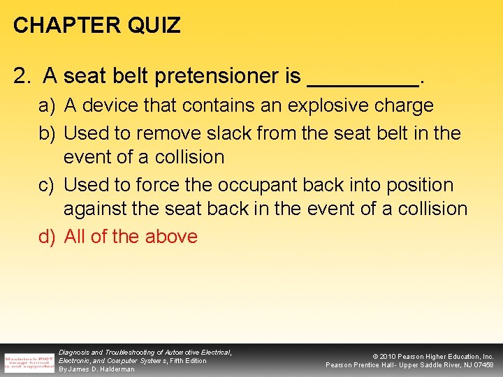 CHAPTER QUIZ 2. A seat belt pretensioner is _____. a) A device that contains
