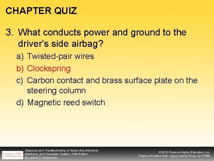 CHAPTER QUIZ 3. What conducts power and ground to the driver’s side airbag? a)