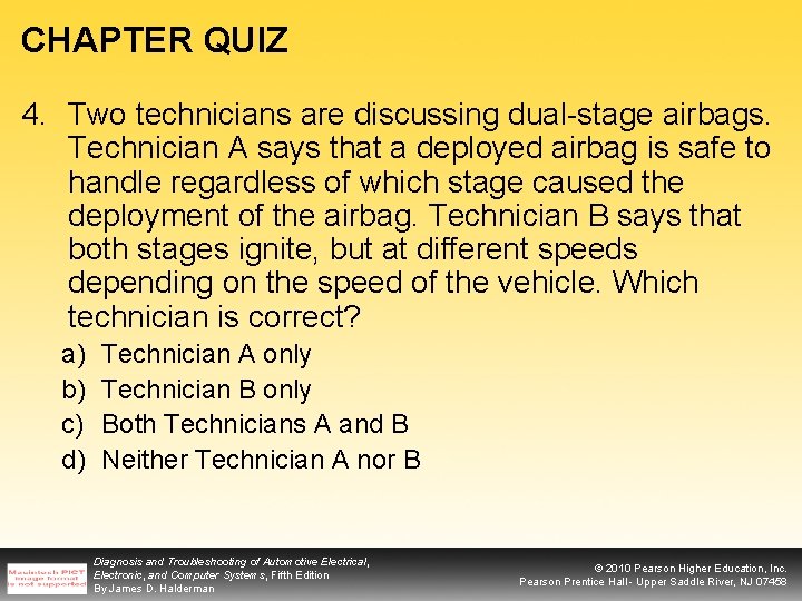 CHAPTER QUIZ 4. Two technicians are discussing dual-stage airbags. Technician A says that a