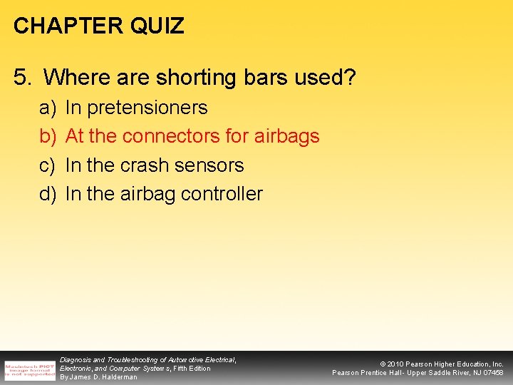 CHAPTER QUIZ 5. Where are shorting bars used? a) b) c) d) In pretensioners