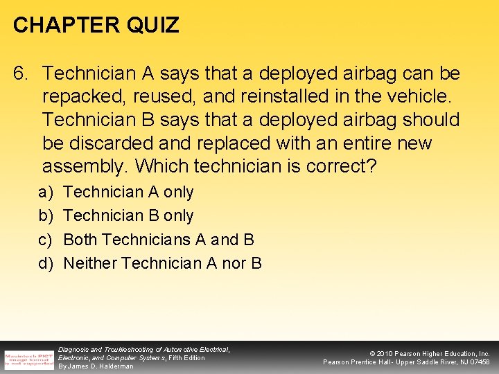 CHAPTER QUIZ 6. Technician A says that a deployed airbag can be repacked, reused,