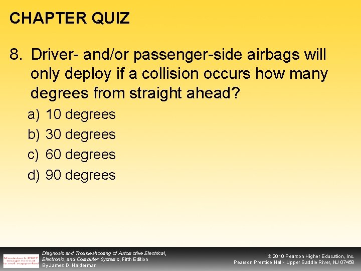 CHAPTER QUIZ 8. Driver- and/or passenger-side airbags will only deploy if a collision occurs