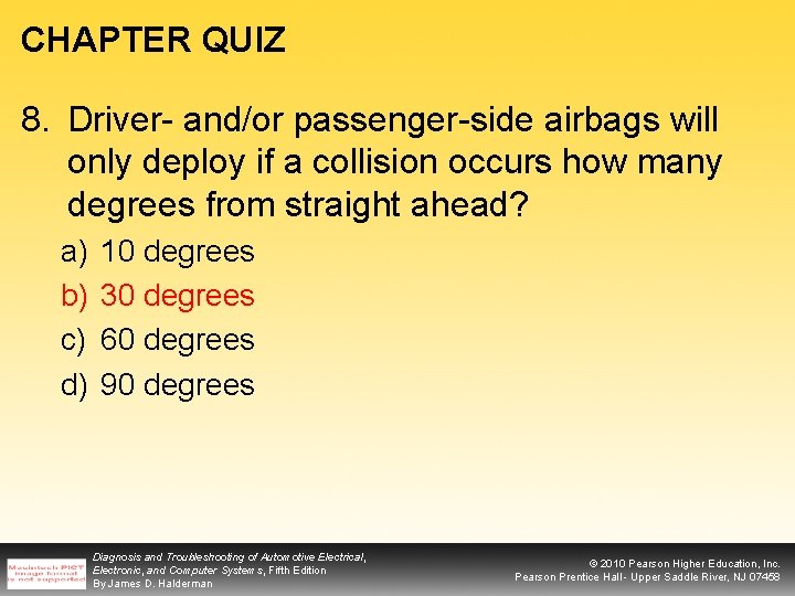 CHAPTER QUIZ 8. Driver- and/or passenger-side airbags will only deploy if a collision occurs