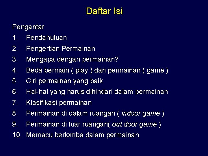 Daftar Isi Pengantar 1. Pendahuluan 2. Pengertian Permainan 3. Mengapa dengan permainan? 4. Beda