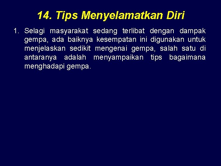 14. Tips Menyelamatkan Diri 1. Selagi masyarakat sedang terlibat dengan dampak gempa, ada baiknya