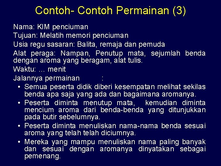 Contoh- Contoh Permainan (3) Nama: KIM penciuman Tujuan: Melatih memori penciuman Usia regu sasaran: