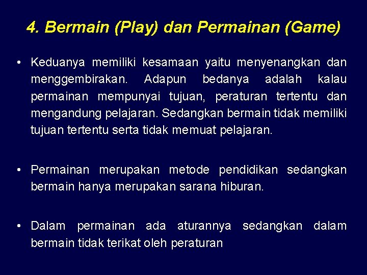 4. Bermain (Play) dan Permainan (Game) • Keduanya memiliki kesamaan yaitu menyenangkan dan menggembirakan.