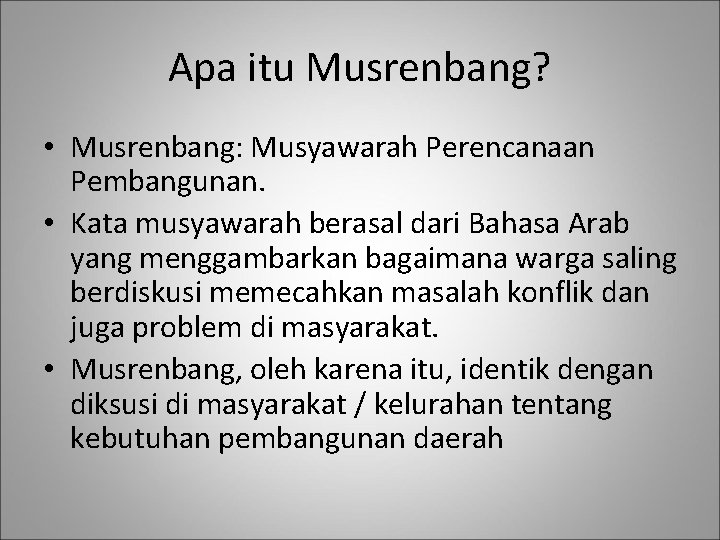 Apa itu Musrenbang? • Musrenbang: Musyawarah Perencanaan Pembangunan. • Kata musyawarah berasal dari Bahasa