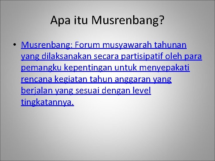 Apa itu Musrenbang? • Musrenbang: Forum musyawarah tahunan yang dilaksanakan secara partisipatif oleh para