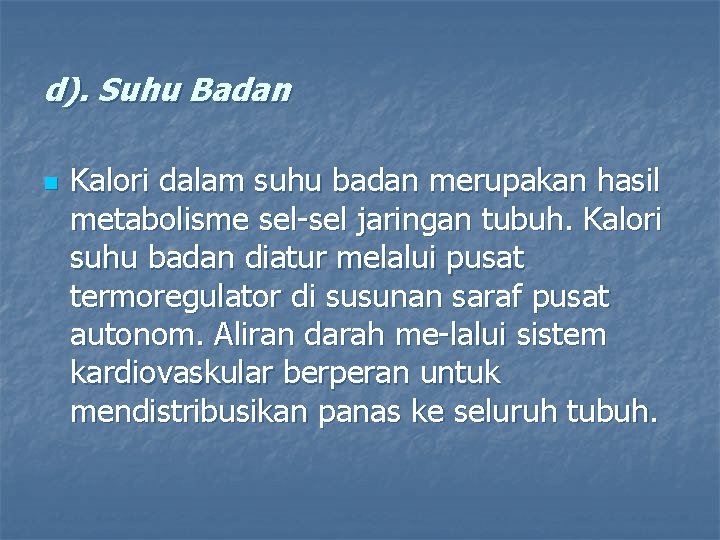 d). Suhu Badan n Kalori dalam suhu badan merupakan hasil metabolisme sel jaringan tubuh.