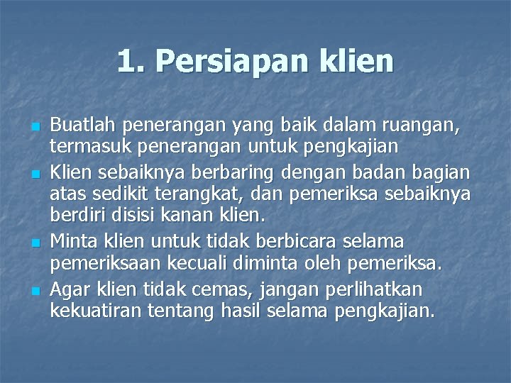 1. Persiapan klien n n Buatlah penerangan yang baik dalam ruangan, termasuk penerangan untuk