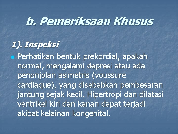 b. Pemeriksaan Khusus 1). Inspeksi n Perhatikan bentuk prekordial, apakah normal, mengalami depresi atau