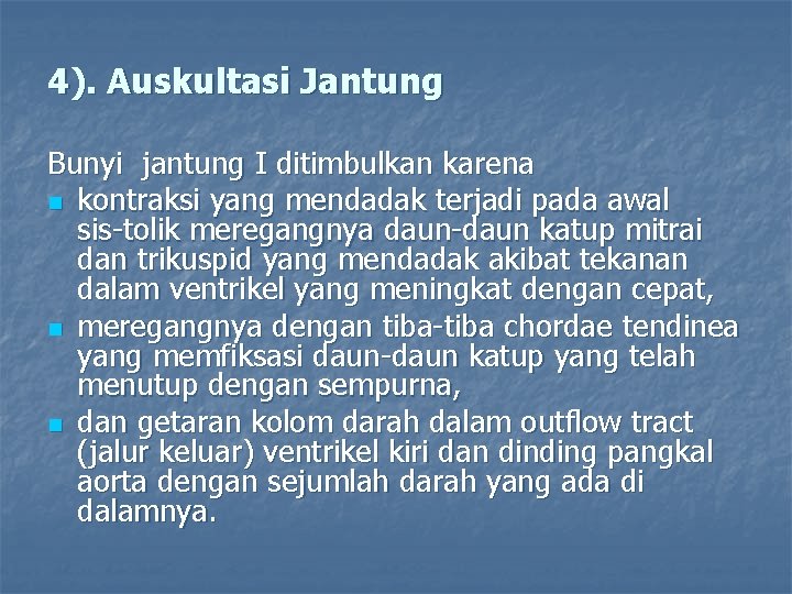 4). Auskultasi Jantung Bunyi jantung I ditimbulkan karena n kontraksi yang mendadak terjadi pada