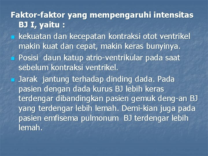 Faktor-faktor yang mempengaruhi intensitas BJ I, yaitu : n kekuatan dan kecepatan kontraksi otot