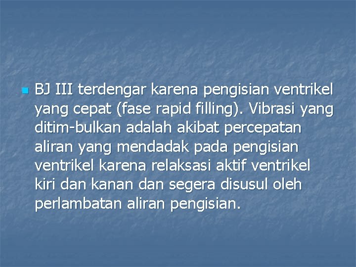 n BJ III terdengar karena pengisian ventrikel yang cepat (fase rapid filling). Vibrasi yang