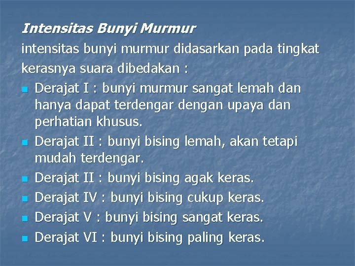 Intensitas Bunyi Murmur intensitas bunyi murmur didasarkan pada tingkat kerasnya suara dibedakan : n