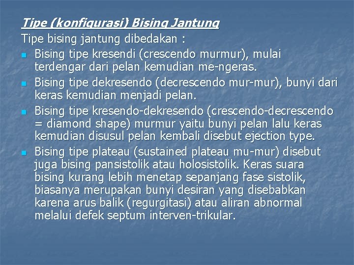 Tipe (konfigurasi) Bising Jantung Tipe bising jantung dibedakan : n Bising tipe kresendi (crescendo