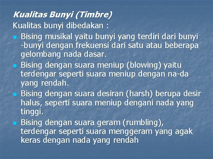 Kualitas Bunyi (Timbre) Kualitas bunyi dibedakan : n Bising musikal yaitu bunyi yang terdiri