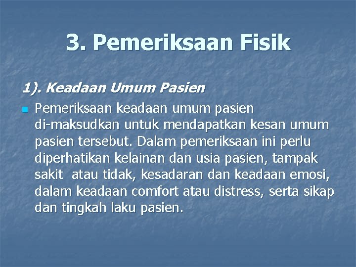 3. Pemeriksaan Fisik 1). Keadaan Umum Pasien n Pemeriksaan keadaan umum pasien di maksudkan